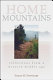 Home mountains : reflections from a Western middle age /