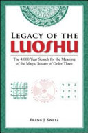 Legacy of the Luoshu : the 4,000 year search for the meaning of the magic square of order three /