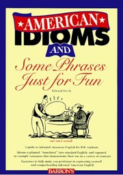 American idioms and some phrases just for fun : an ESL meaning and usage workbook--contains both practice exercises and tests-- /