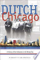 Dutch Chicago : a history of the Hollanders in the Windy City /