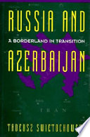 Russia and Azerbaijan : a borderland in transition /