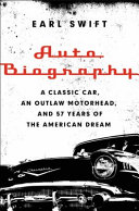 Auto biography : a classic car, an outlaw motorhead, & 57 years of the American dream /