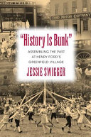 "History is bunk" : assembling the past at Henry Ford's Greenfield Village /