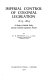 Imperial control of colonial legislation, 1813-1865 : a study of British policy towards colonial legislative powers /