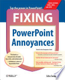Fixing PowerPoint annoyances : how to fix the most annoying things about your favorite presentation program /