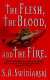 The flesh, the blood, and the fire /