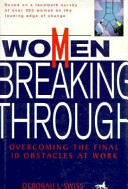 Women breaking through : overcoming the final 10 obstacles at work /