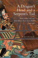 A dragon's head and a serpent's tail : Ming China and the first great East Asian war, 1592-1598 /