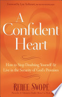 A confident heart : how to stop doubting yourself & live in the security of God's promises /