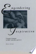 Engendering inspiration : visionary strategies in Rilke, Lawrence, and H.D. /