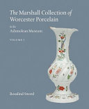 The Marshall collection of Worcester porcelain in the Ashmolean Museum, Oxford /