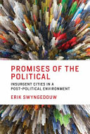 Promises of the political : insurgent cities in a post-political environment /