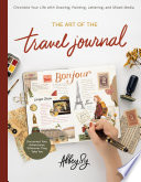 The art of the travel journal : chronicle your life with drawing, painting, lettering, and mixed media : document your adventures, wherever they take you /