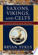 Saxons, Vikings, and Celts : the genetic roots of Britain and Ireland /