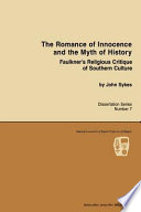 The romance of innocence and the myth of history : Faulkner's religious critique of southern culture /