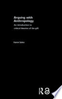 Arguing with anthropology : an introduction to critical theories of the gift /