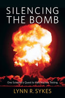 Silencing the bomb : one scientist's quest to halt nuclear testing /