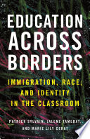 Education across borders : immigration, race, and identity in the classroom /