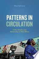 Patterns in circulation : cloth, gender, and materiality in West Africa /