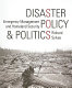 Disaster policy and politics : emergency management and homeland security /