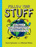 Follow your stuff : who makes it, where does it come from, how does it get to you? /