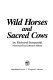 Wild horses and sacred cows /