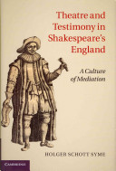 Theatre and testimony in Shakespeare's England : a culture of mediation /