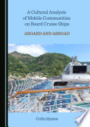 Cultural analysis of mobile communities on board cruise ships : aboard and abroad /