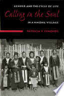 Calling in the soul : gender and the cycle of life in a Hmong village /
