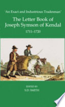 An exact and industrious tradesman : the letter book of Joseph Symson of Kendal, 1711-1720 /