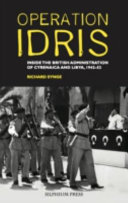 Operation Idris : Inside the British Administration of Cyrenaica and Libya, 1942-52 /