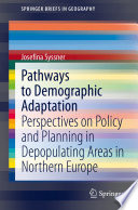 Pathways to Demographic Adaptation : Perspectives on Policy and Planning in Depopulating Areas in Northern Europe /