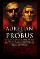 Aurelian and Probus : the soldier emperors who saved Rome /