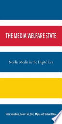 The media welfare state : Nordic media in the digital era /