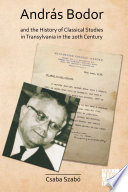 András Bodor and the history of classical studies in Transylvania in the 20th century /