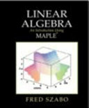 Linear algebra : an introduction using Maple /