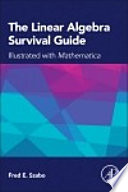 The linear algebra survival guide : illustrated with Mathematica /