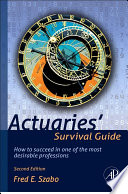 Actuaries' survival guide : how to succeed in one of the most desirable professions /