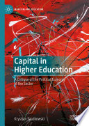Capital in Higher Education : A Critique of the Political Economy of the Sector /