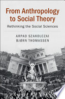From anthropology to social theory : rethinking the social sciences /