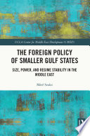 The foreign policy of smaller Gulf states : size, power, and regime stability in the Middle East /