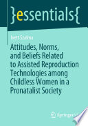 Attitudes, Norms, and Beliefs Related to Assisted Reproduction Technologies among Childless Women in a Pronatalist Society /