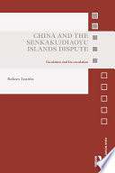 China and the Senkaku/Diaoyu islands dispute : escalation and de-escalation /