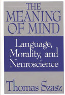 The meaning of mind : language, morality, and neuroscience /