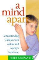 A mind apart : understanding children with autism and Asperger syndrome /