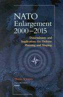 NATO enlargement, 2000-2015 : determinants and implications for defense planning and shaping /
