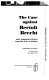 The case against Bertolt Brecht : with arguments drawn from his Life of Galileo /