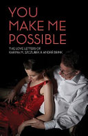 You make me possible : the love letters of Karina M. Szczurek & André Brink /