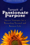 Pursuit of passionate purpose : success strategies for a rewarding personal and business life /