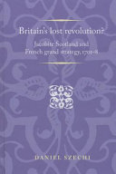 Britain's lost revolution? : Jacobite Scotland and French grand strategy, 1701-1708 /
